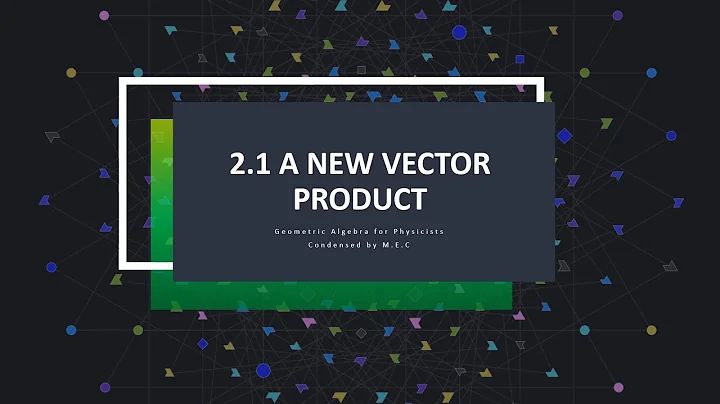 2.1 A New Vector Product | Geometric Algebra for Physicists