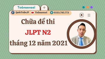 Chữa đề thi JLPT N2 tháng 12 năm 2021 phần từ vựng-Toảnsensei