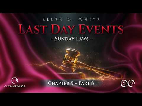 Last Day Events: Chapter 9—Sunday Laws - Part 8 Beauty of Truth Made Apparent by Opposition