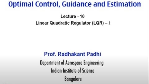 Lec 10: Linear Quadratic Regulator (LQR) – I #CH24SP #swayamprabha