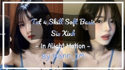 [ Tut Skill #21 ]Tut 4 Skill Soft Basic Siu Xinh🍫🍰 |By ℍ𝕒𝕟𝕟_𝕁𝕄•[𝔸𝕄ℙ]🐱🐥
