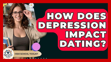 How Does Depression Impact Dating? - High School Toolkit