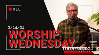 Worship Wednesday with Don - 2/14/2024