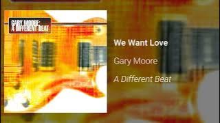 Gary Moore - We Want Love