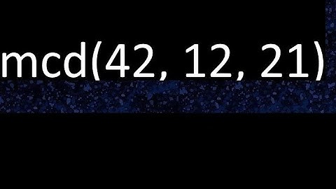 mcd de 42 , 12 y 21 . Maximo comun divisor de 3 numeros , ejemplo