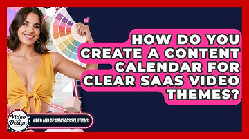 How Do You Create A Content Calendar For Clear SaaS Video Themes? - Video And Design Saas Solutions