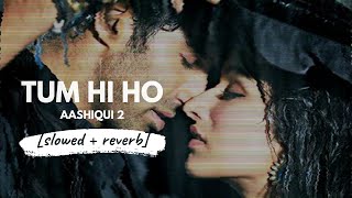 Tum Hi Ho   Arijit Singh (Aashiqui 2) [slowed + reverb]