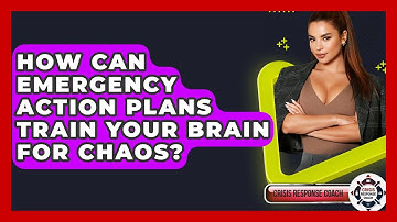 How Can Emergency Action Plans Train Your Brain For Chaos? - Crisis Response Coach
