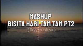 MASHUP BISITA HARI TAM TAM PART2 ( Ikyy Pahlevii )