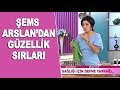 Şems Arslan'dan pratik güzellik sırları