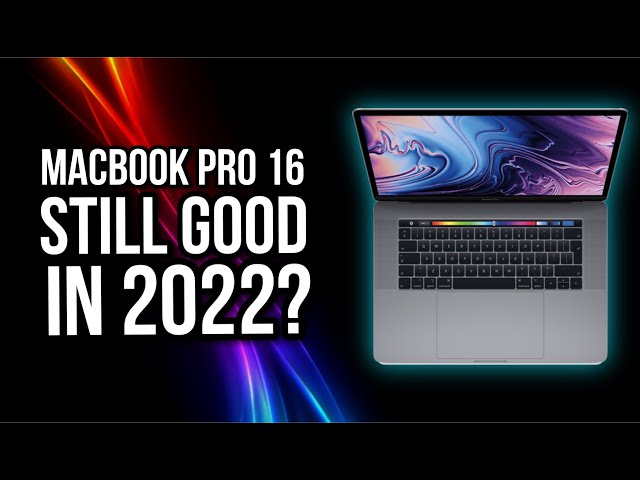 Is the macbook 16 (2019) still a good laptop in 2022?