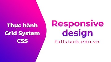 Giới Thiệu Chương Thực Hành Sử Dụng Grid System CSS | Responsive Design
