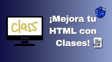¡Mejora tu HTML con Clases! Usos en CSS y JavaScript Explicados