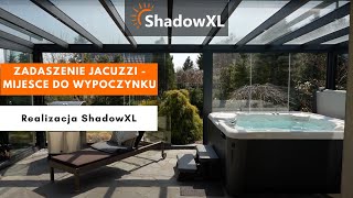 Poznaj unikalne zadaszenie jacuzzi idealne do wypoczynku | Realizacja ShadowXL