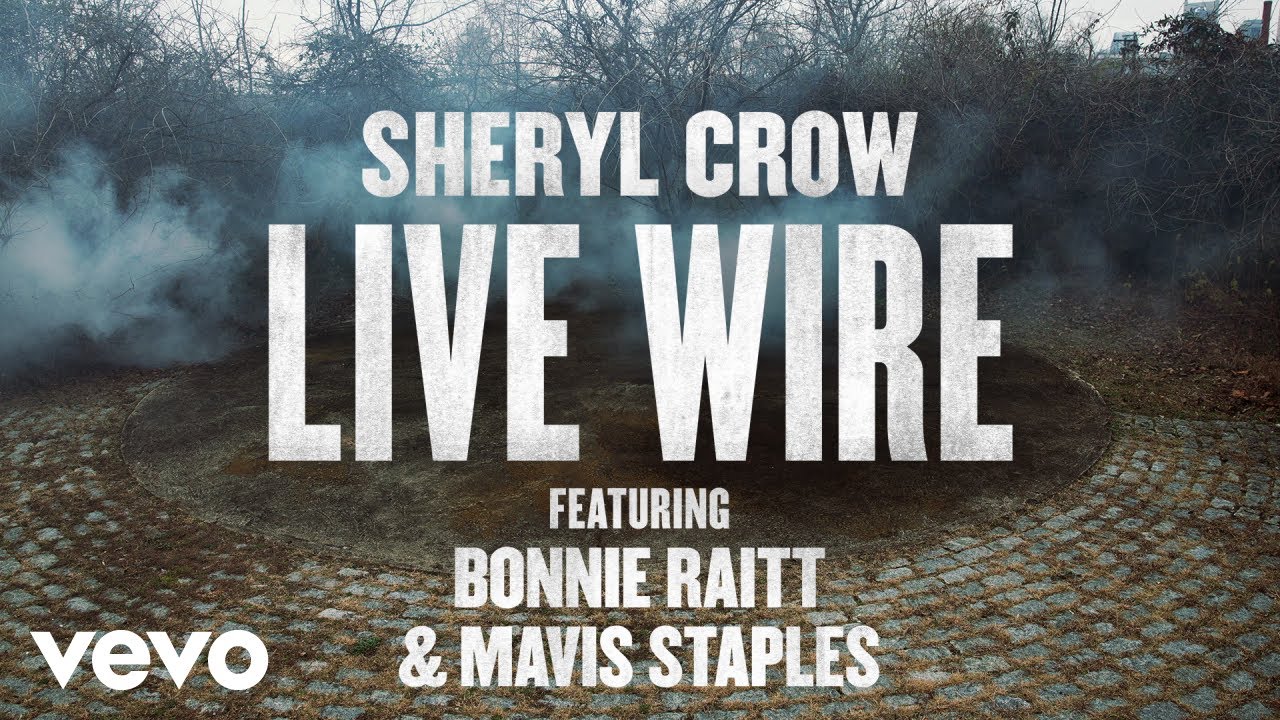 Watch Sheryl Crow - Live Wire (Audio) ft. Bonnie Raitt, Mavis Staples on YouTube