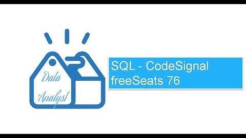 SQL - CodeSignal freeSeats 76