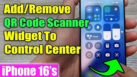 iPhone 16/16 Pro Max: How to Add/Remove QR Code Scanner Widget To Control Center
