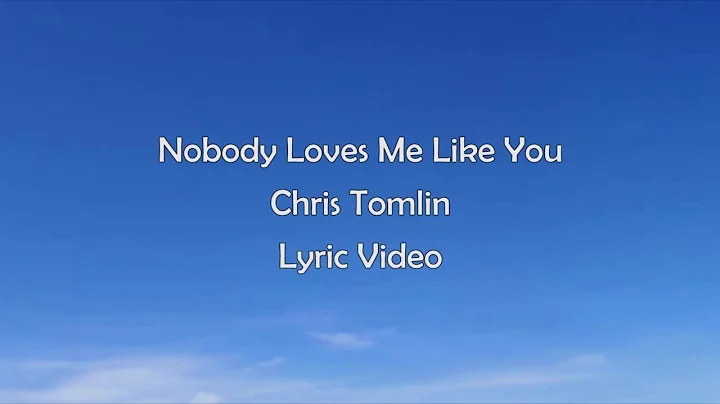 Chris Tomlin - Nobody Loves Me Like You (Lyric Video)