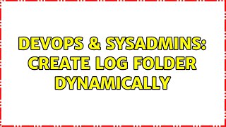 DevOps & SysAdmins: Create log folder dynamically Net Worth