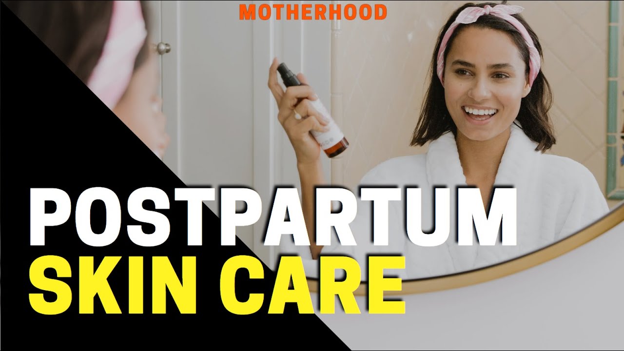 Effective Postpartum Skin Care Tips - YouTube