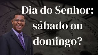 DIA DO SENHOR : SÁBADO OU DOMINGO ?
