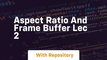 aspect ratio and frame buffer lec 2