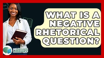 What Is A Negative Rhetorical Question? - The Language Library