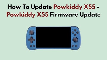 How To Update Powkiddy X55 - Powkiddy X55 Firmware Update