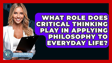 What Role Does Critical Thinking Play in Applying Philosophy to Everyday Life? - Philosophy Beyond