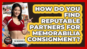 How Do You Find Reputable Partners For Memorabilia Consignment? - The Memorabilia Zone