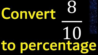 Convert 8/10 to percentage . 8 over 10 . convert fraction to percentage