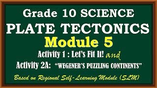 ACTIVITY 1: LET'S FIT IT! and ACTIVITY 2: WEGENER'S PUZZLING CONTINENTS Module 5 SCIENCE 10