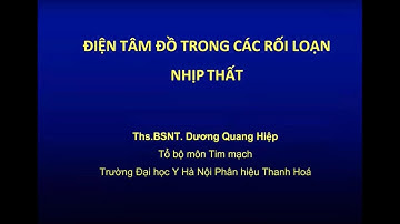 BUỔI 4: NGOẠI TÂM THU THẤT, NHANH THẤT, XOẮN ĐỈNH, RUNG THẤT, MÁY TẠO NHỊP - ThS.BS DƯƠNG QUANG HIỆP