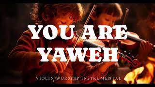 YOU ARE YAWEH/PROPHETIC VIOLIN WORSHIP INSTRUMENTAL/BACKGROUND PRAYER MUSIC