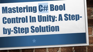 Mastering C#  Bool Control In Unity: A Step-by-Step Solution