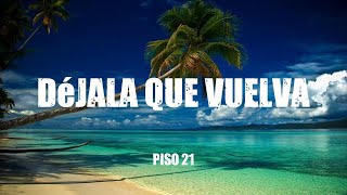 Piso 21  -  Déjala Que Vuelva (feat. Manuel Turizo)  (Lyric Video)