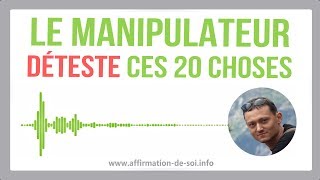 20 choses qu'un manipulateur déteste...