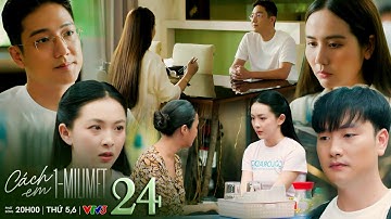 Cách em 1 milimet tập 24 | Nga khóc "ăn vạ" với mẹ Đức, Ngân ngột ngạt khi phải đối diện với Nghiêm