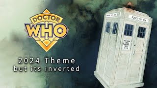 Doctor Who 2024 Theme but its inverted
