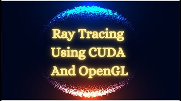 "Ray Tracing Using CUDA And OpenGL" by Omkar Vilas Nimble