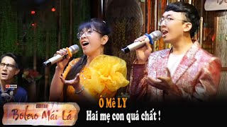 Ô Mê Ly | 2 Mẹ con ngẫu hứng song ca Bolero Mái Lá