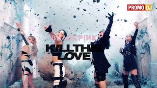 BLACKPINK - Kill This Love (Amice Remix) PromoDJ
