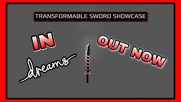 Transformable Sword Showcase NOW PLAYABLE in Dreams PS4
