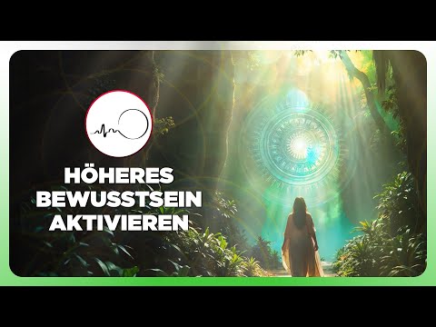 🎧 HÖHERES BEWUSSTSEIN AKTIVIEREN - SCHWINGUNG ERHÖHEN - BEWUSSTSEIN TRANSFORMIEREN & GEIST BEFREIEN✨