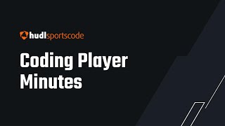 Coding Player Minutes | Hudl Sportscode