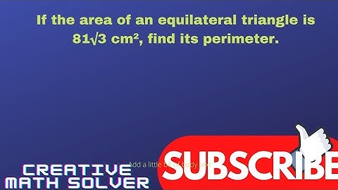 If the area of an equilateral triangle is 81√3 cm², find its perimeter.