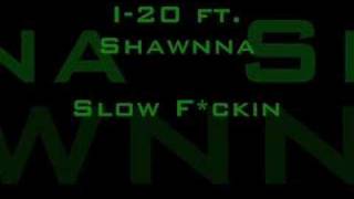 I-20 ft. Shawnna...((Self-Explanatory))...Slow F*ckin