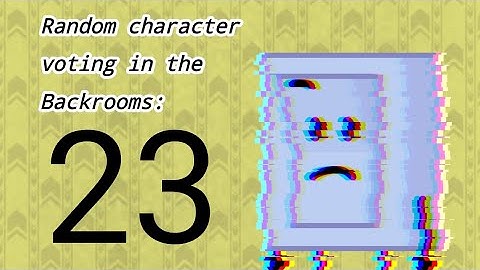 Random character voting in the Backrooms: 23
