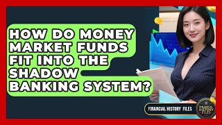 How Do Money Market Funds Fit Into The Shadow Banking System? - Financial History Files