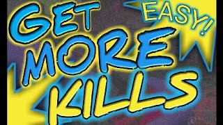 GET MORE KILLS EASY!..